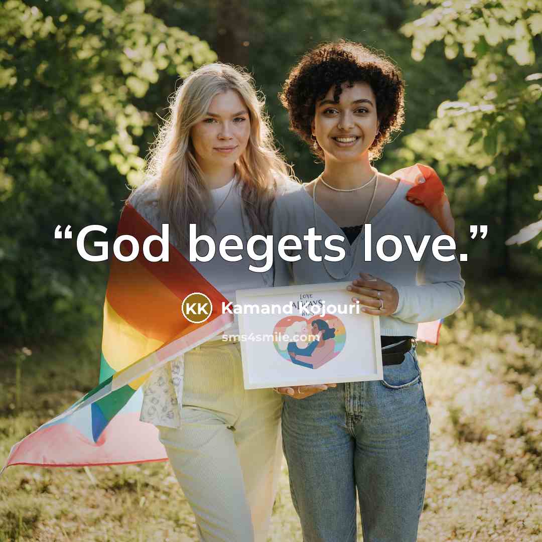 “God begets love.” quote by Kamand Kojouri