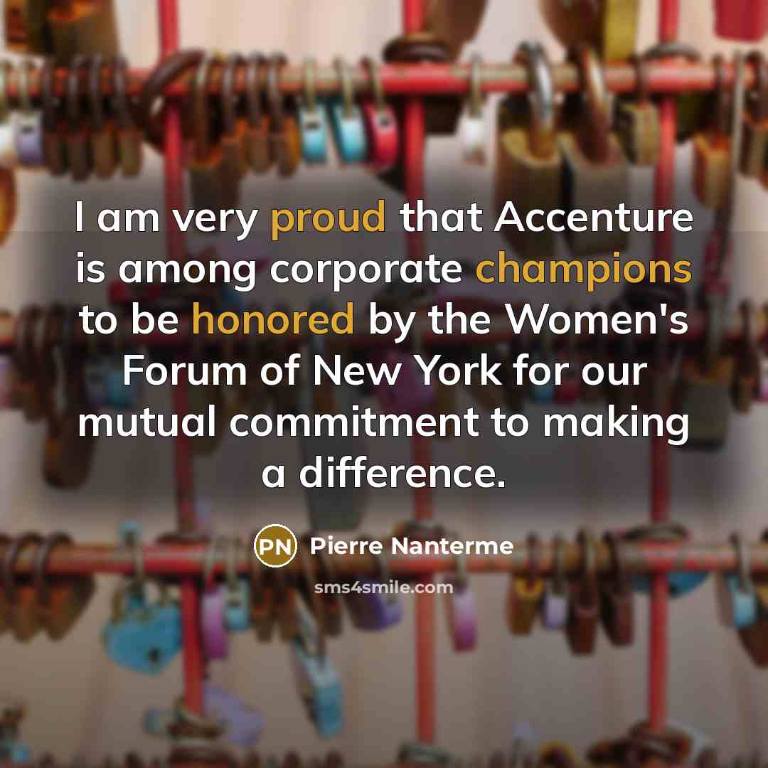 “I am very proud that Accenture is among corporate champions to be honored by the Women's Forum of New York for our mutual commitment to making a difference.” quote by Pierre Nanterme