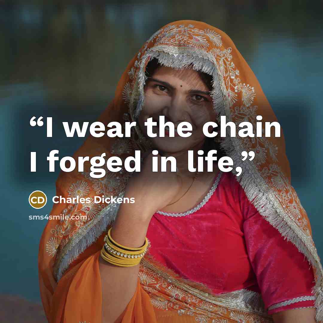 “I wear the chain I forged in life,” quote by Charles Dickens