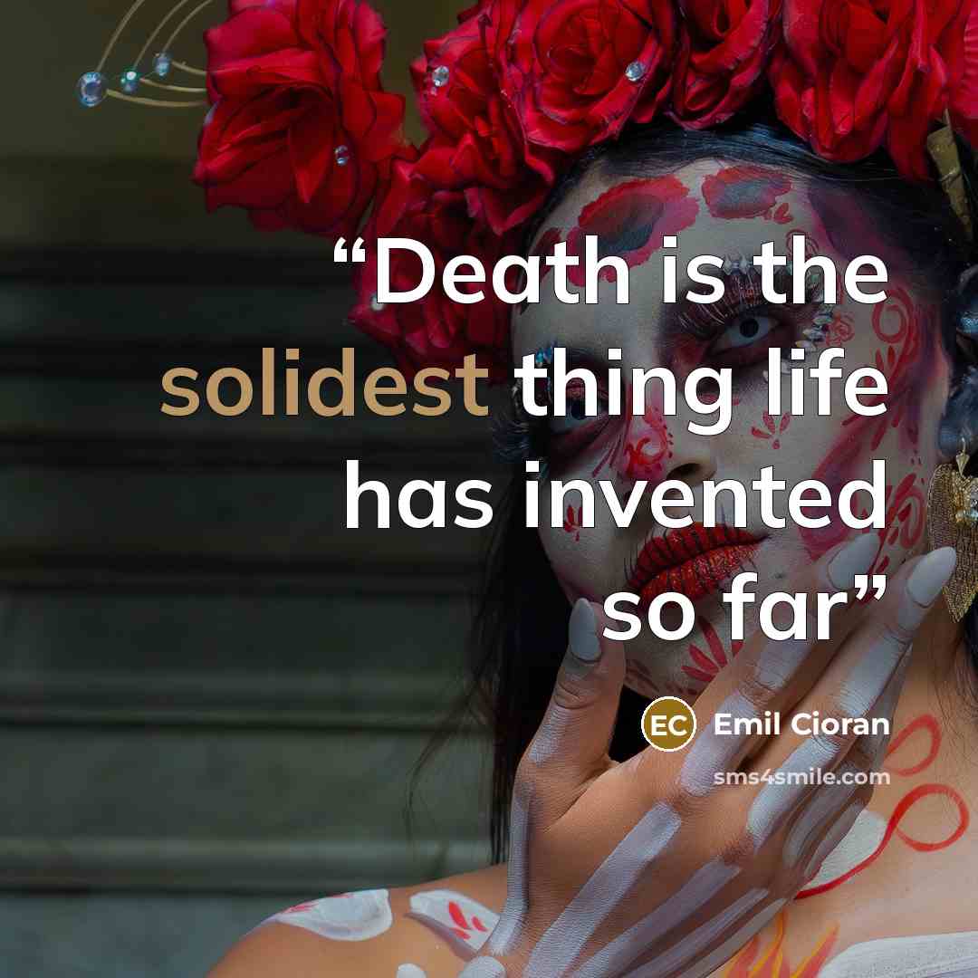 “Death is the solidest thing life has invented so far” quote by Emil Cioran