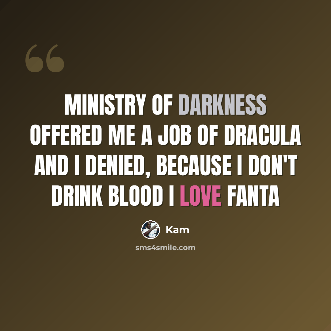 “Ministry of darkness offered me a job of Dracula and I denied, because I don't drink blood I Love Fanta” quote by Kam
