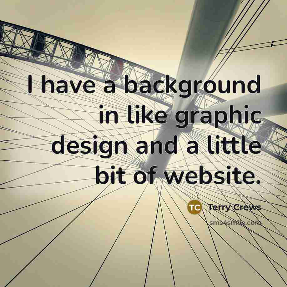 “I have a background in like graphic design and a little bit of website.” quote by Terry Crews