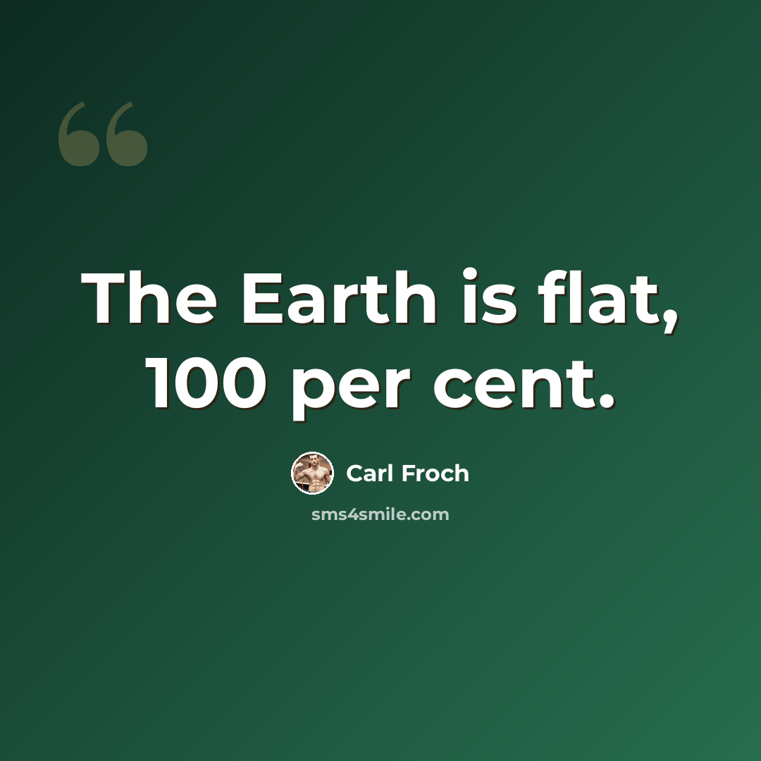 “The Earth is flat, 100 per cent.” quote by Carl Froch
