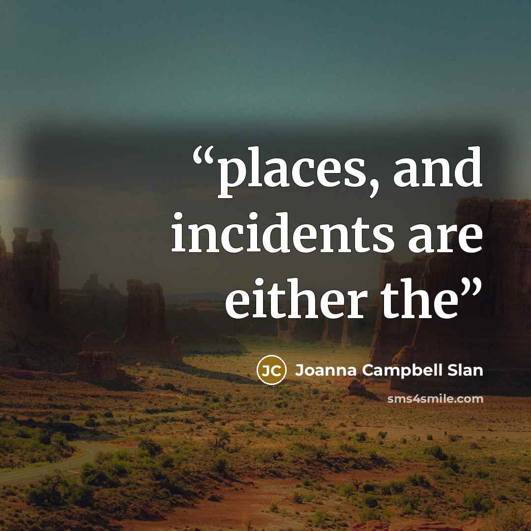 “places, and incidents are either the” quote by Joanna Campbell Slan