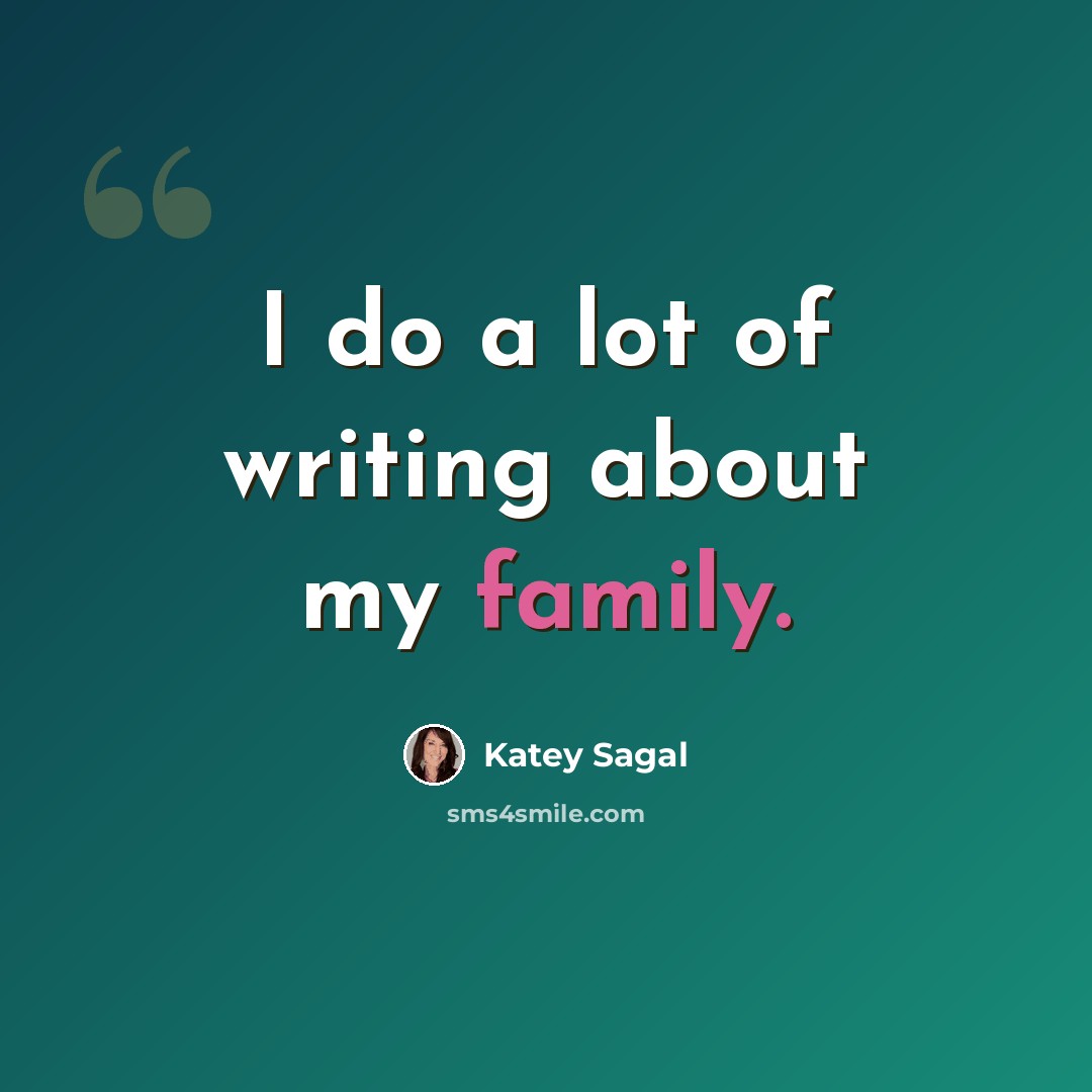 “I do a lot of writing about my family.” quote by Katey Sagal