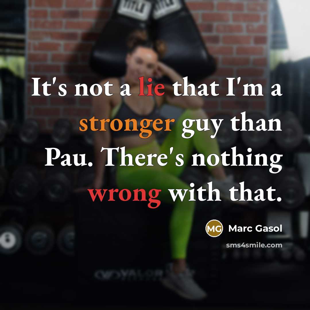 “It's not a lie that I'm a stronger guy than Pau. There's nothing wrong with that.” quote by Marc Gasol