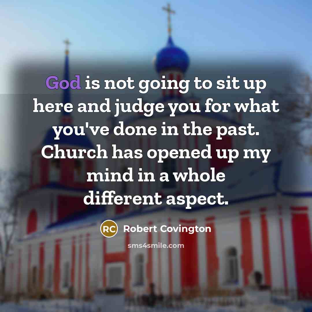 “God is not going to sit up here and judge you for what you've done in the past. Church has opened up my mind in a whole different aspect.” quote by Robert Covington