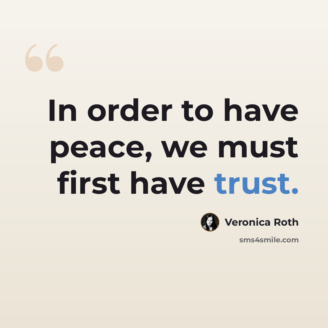 “In order to have peace, we must first have trust.” quote by Veronica Roth