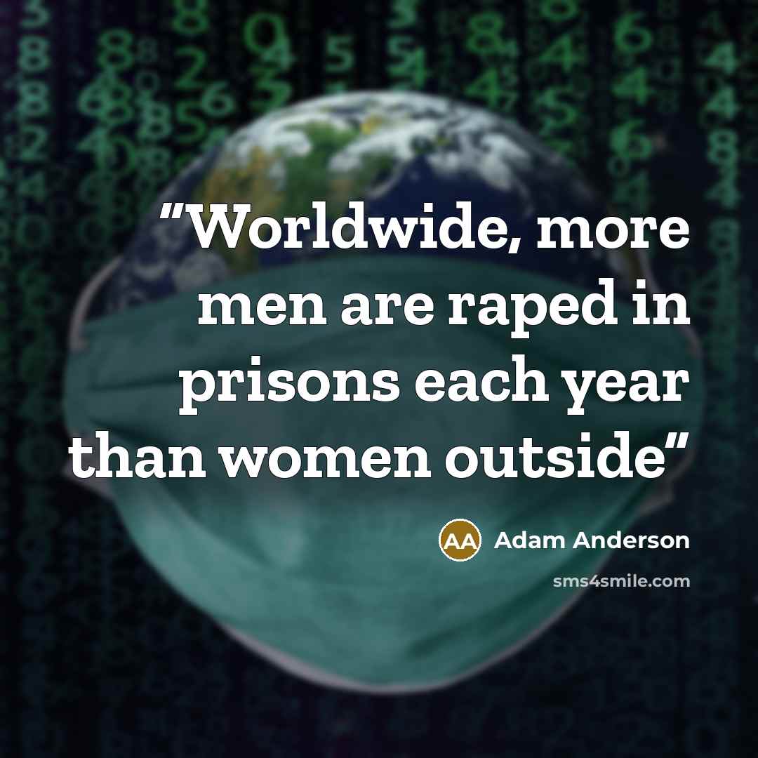 “Worldwide, more men are raped in prisons each year than women outside” quote by Adam Anderson