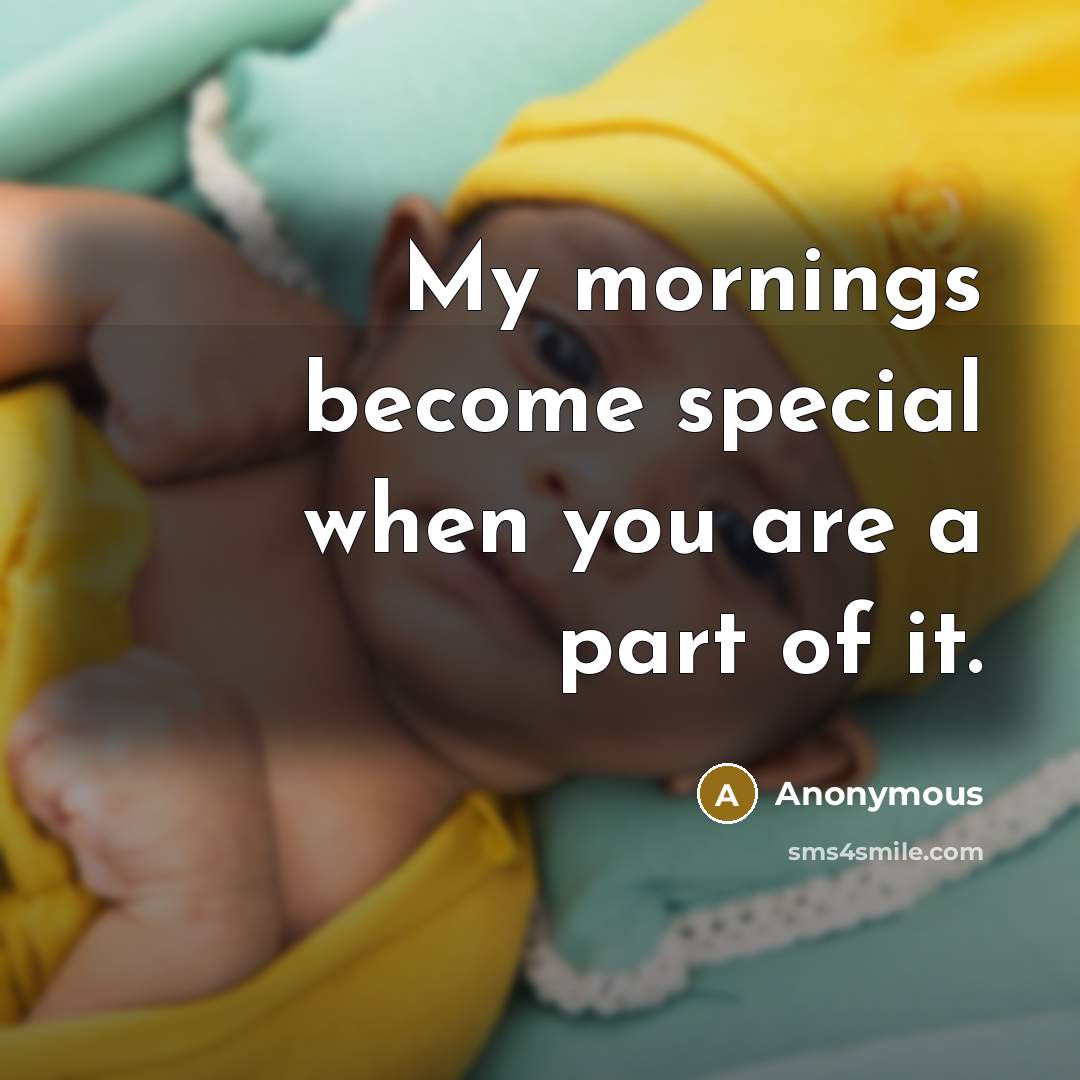 “My mornings become special when you are a part of it.” quote by Anonymous