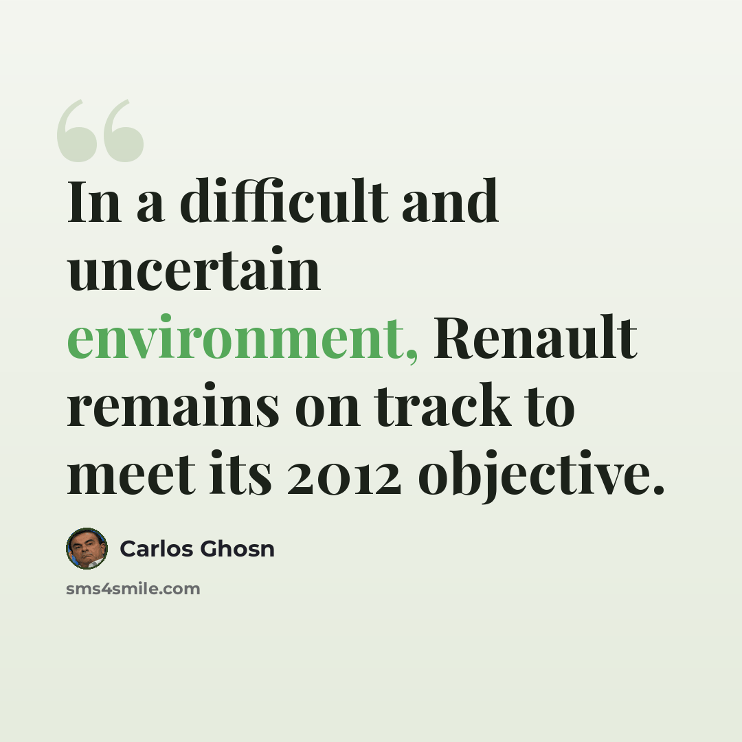 “In a difficult and uncertain environment, Renault remains on track to meet its 2012 objective.” quote by Carlos Ghosn
