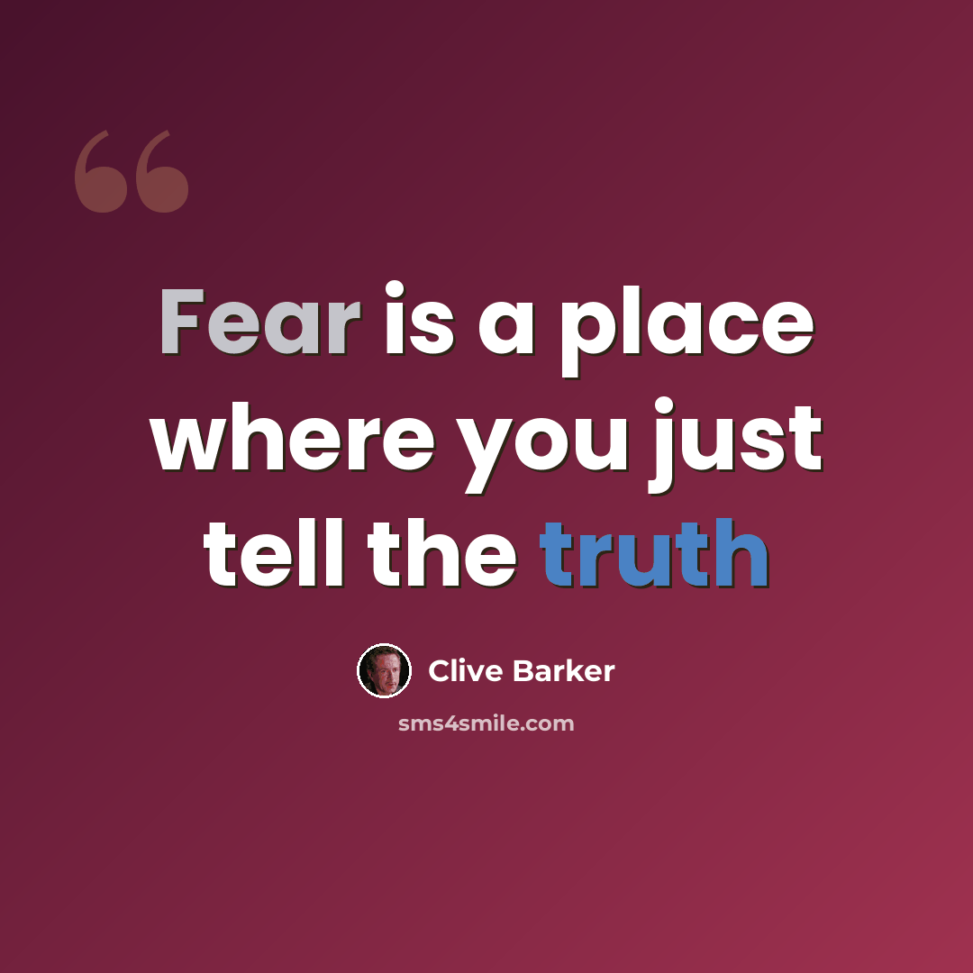 “Fear is a place where you just tell the truth” quote by Clive Barker