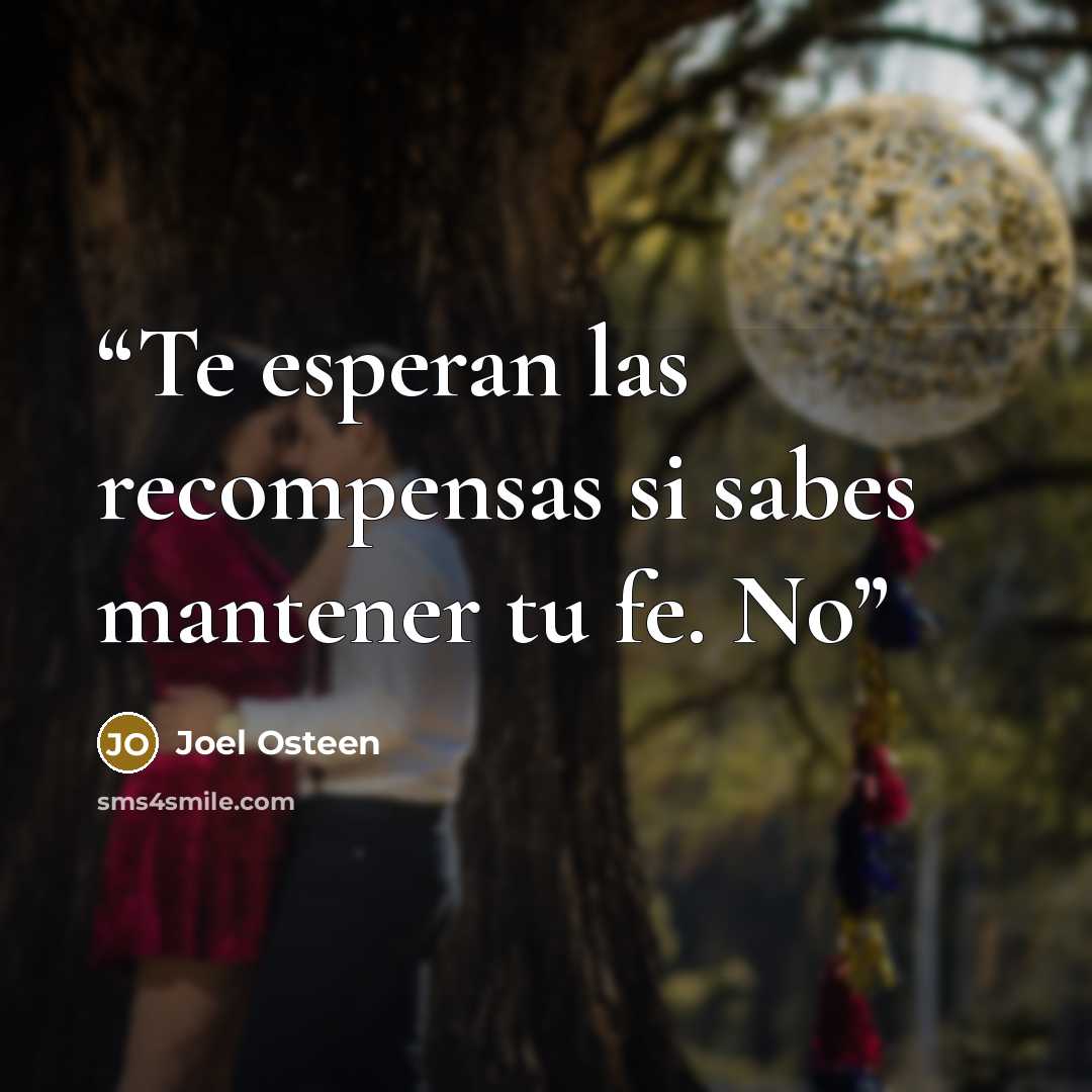 “Te esperan las recompensas si sabes mantener tu fe. No” quote by Joel Osteen