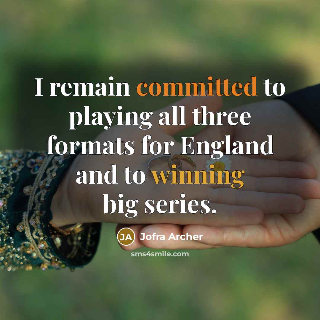 “I remain committed to playing all three formats for England and to winning big series.” quote by Jofra Archer