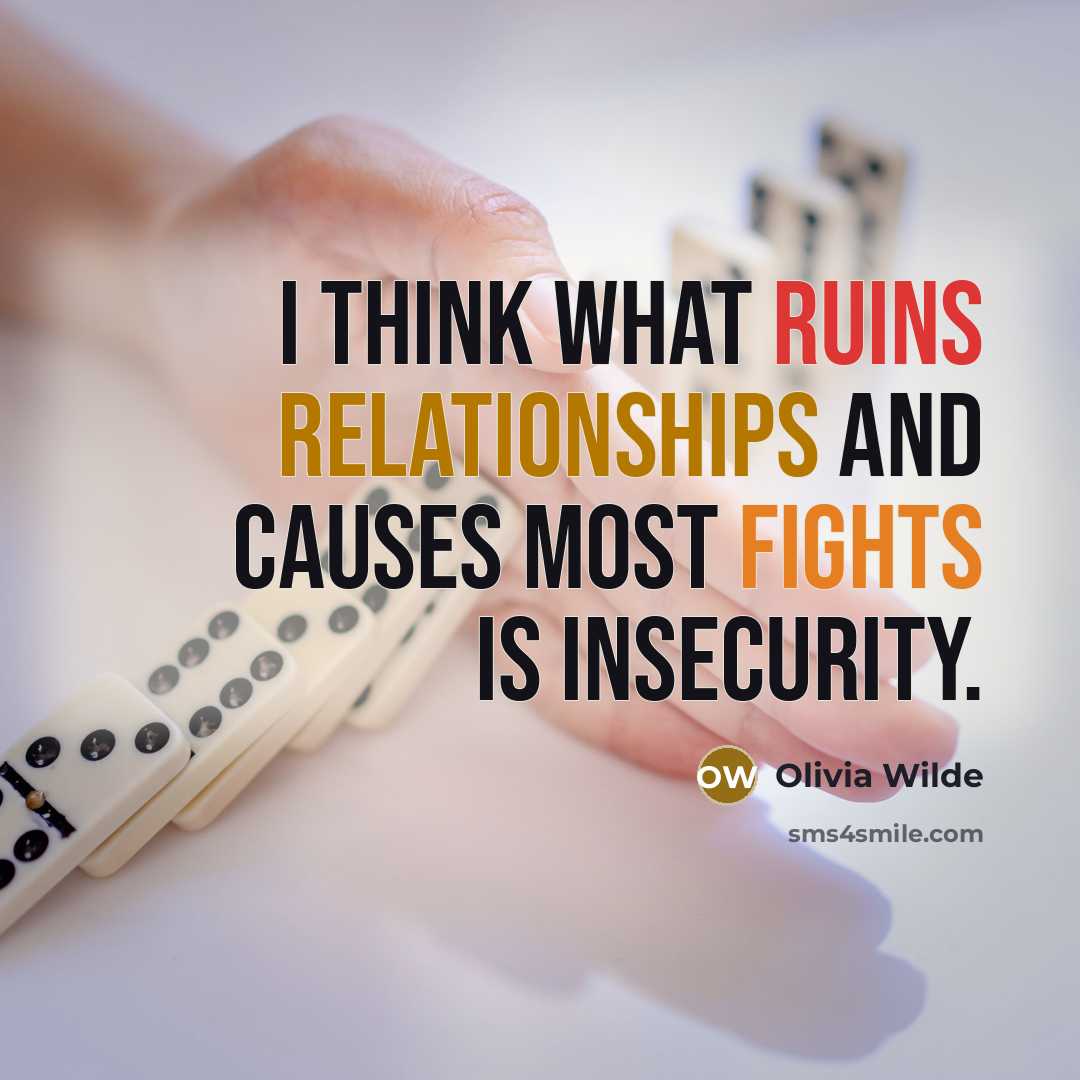 “I think what ruins relationships and causes most fights is insecurity.” quote by Olivia Wilde