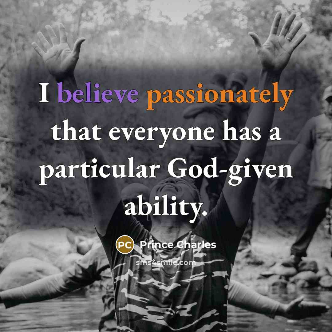 “I believe passionately that everyone has a particular God-given ability.” quote by Prince Charles