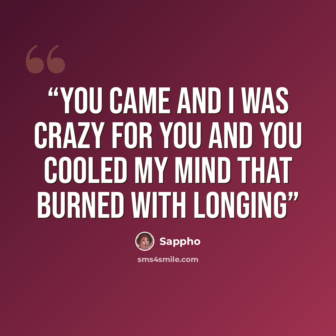 “you came and I was crazy for you and you cooled my mind that burned with longing” quote by Sappho