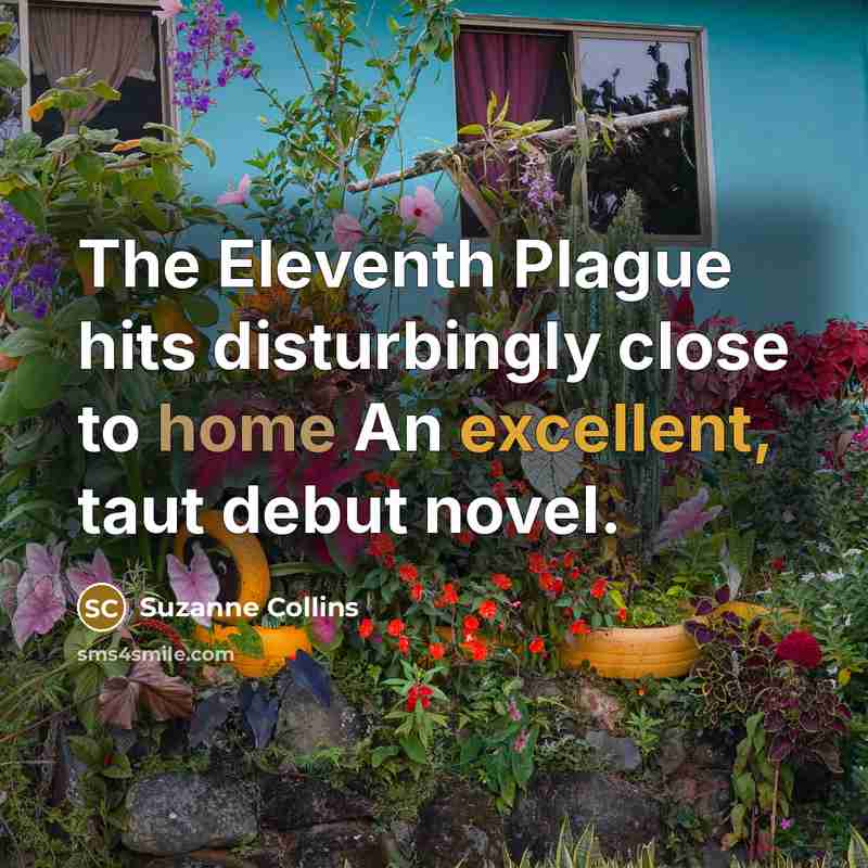 “The Eleventh Plague hits disturbingly close to home An excellent, taut debut novel.” quote by Suzanne Collins