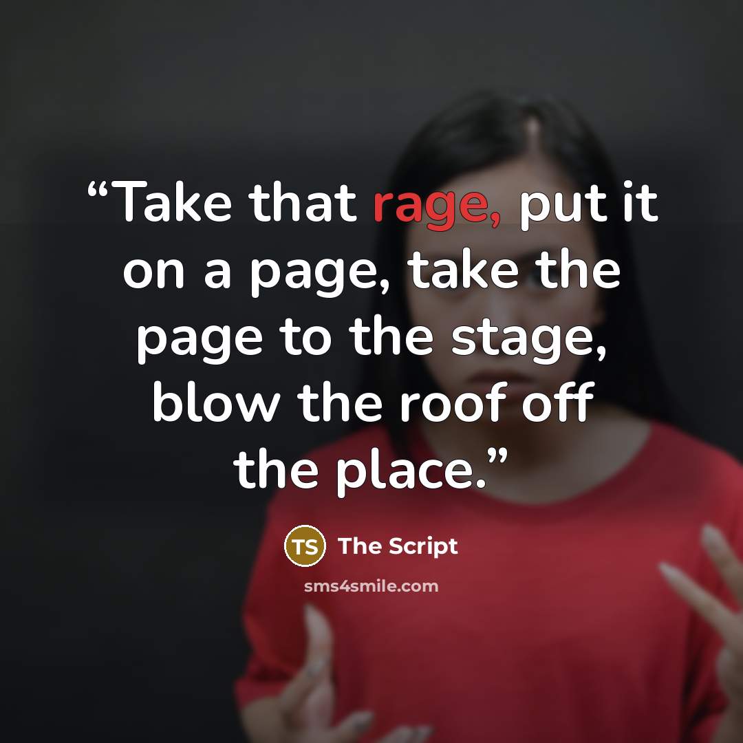 “Take that rage, put it on a page, take the page to the stage, blow the roof off the place.” quote by The Script