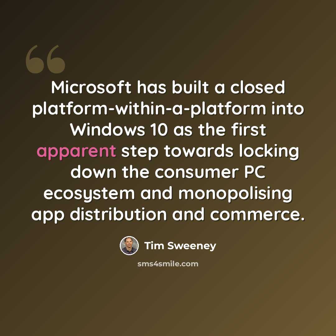 “Microsoft has built a closed platform-within-a-platform into Windows 10 as the first apparent step towards locking down the consumer PC ecosystem and monopolising app distribution and commerce.” quote by Tim Sweeney