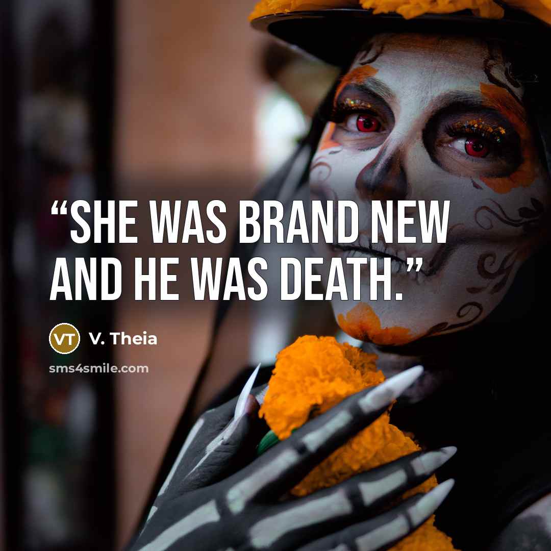 “She was brand new and he was death.” quote by V. Theia