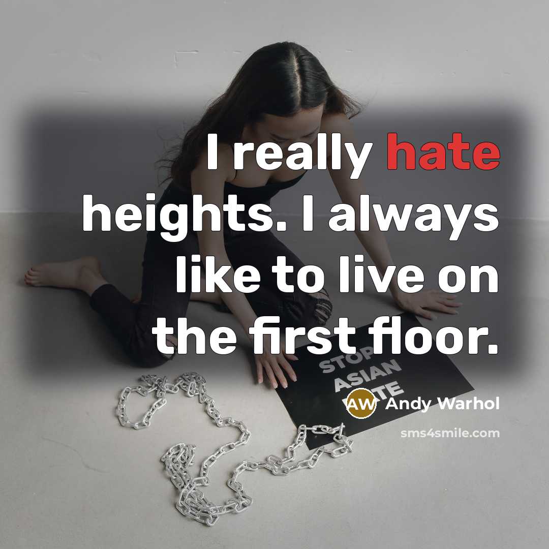 “I really hate heights. I always like to live on the first floor.” quote by Andy Warhol