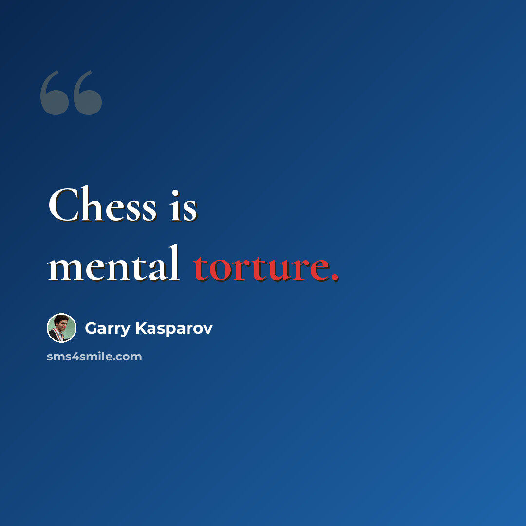 “Chess is mental torture.” quote by Garry Kasparov