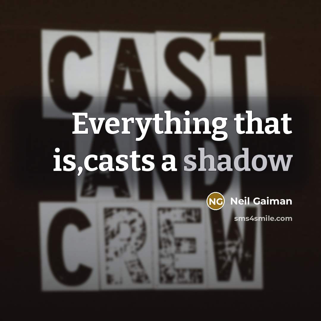 “Everything that is,casts a shadow” quote by Neil Gaiman