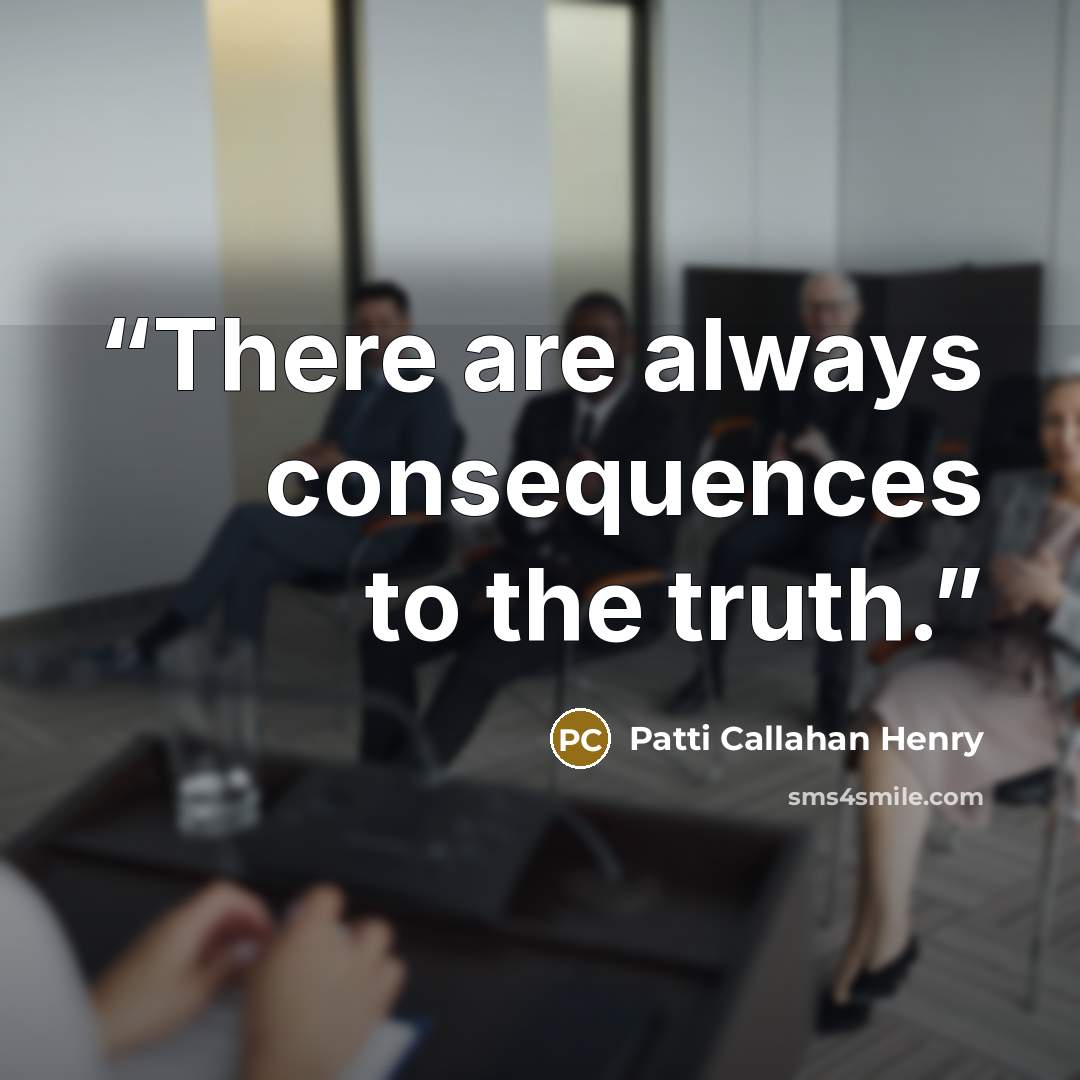 “There are always consequences to the truth.” quote by Patti Callahan Henry