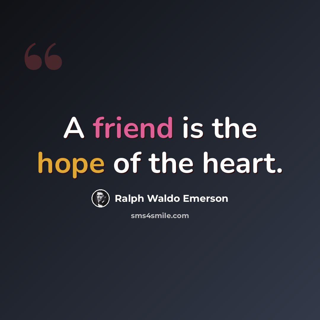 “A friend is the hope of the heart.” quote by Ralph Waldo Emerson