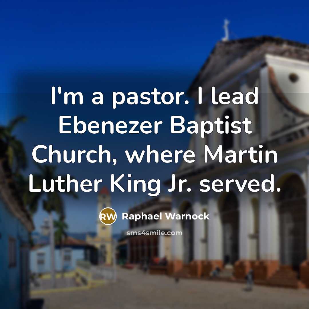 “I'm a pastor. I lead Ebenezer Baptist Church, where Martin Luther King Jr. served.” quote by Raphael Warnock