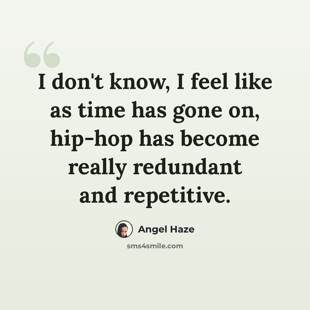 “I don't know, I feel like as time has gone on, hip-hop has become really redundant and repetitive.” quote by Angel Haze