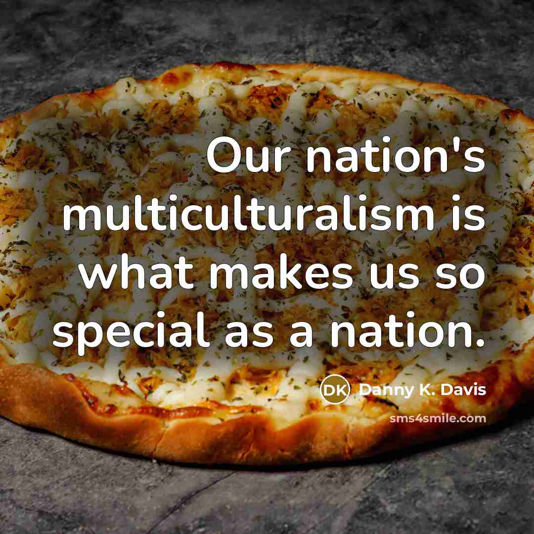 “Our nation's multiculturalism is what makes us so special as a nation.” quote by Danny K. Davis