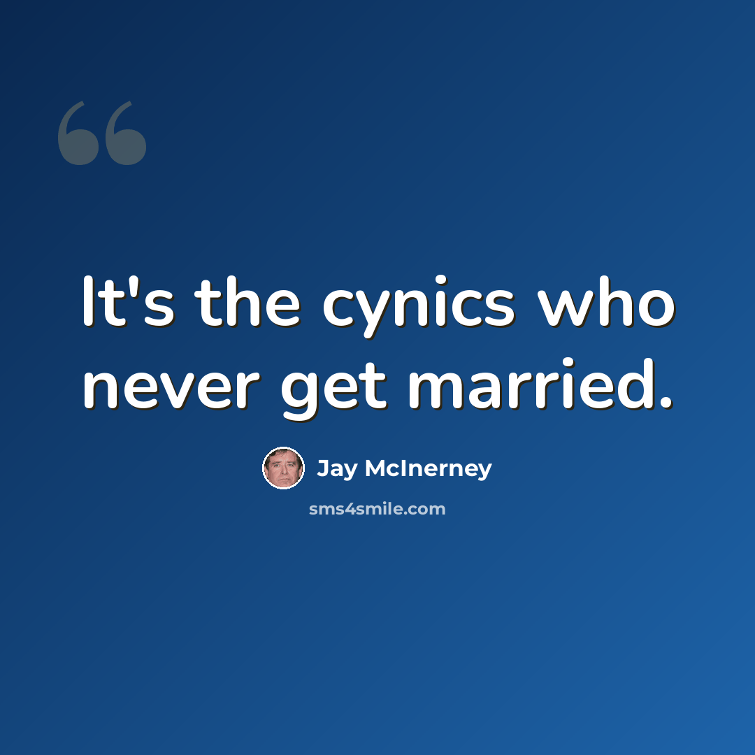 “It's the cynics who never get married.” quote by Jay McInerney