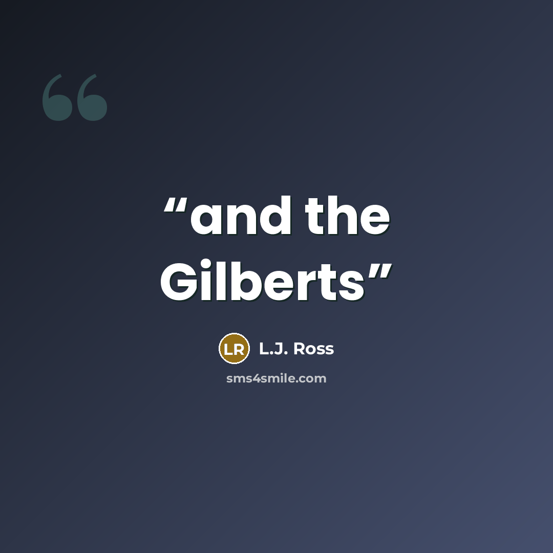 “and the Gilberts” quote by L.J. Ross