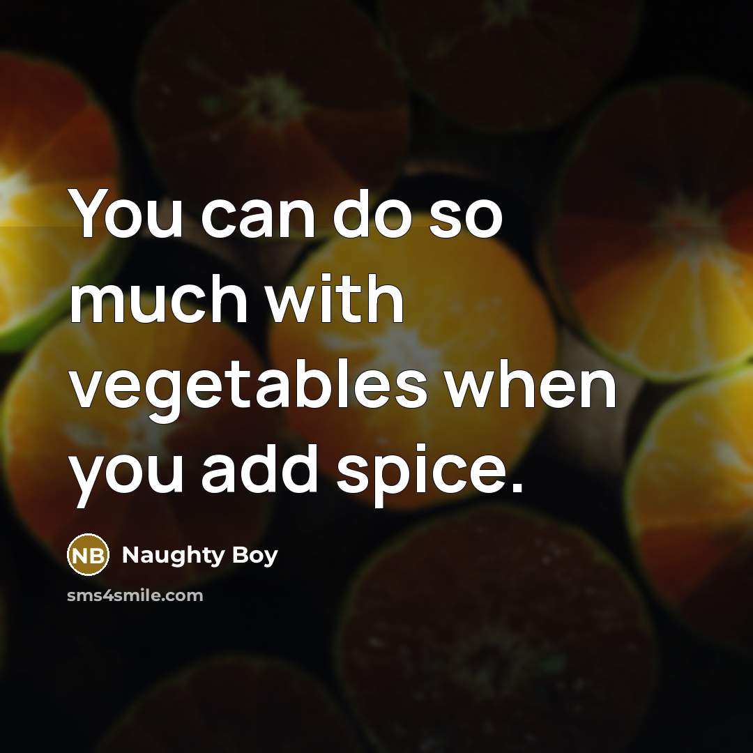 “You can do so much with vegetables when you add spice.” quote by Naughty Boy