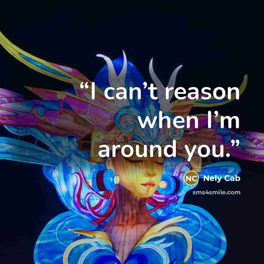 “I can’t reason when I’m around you.” quote by Nely Cab
