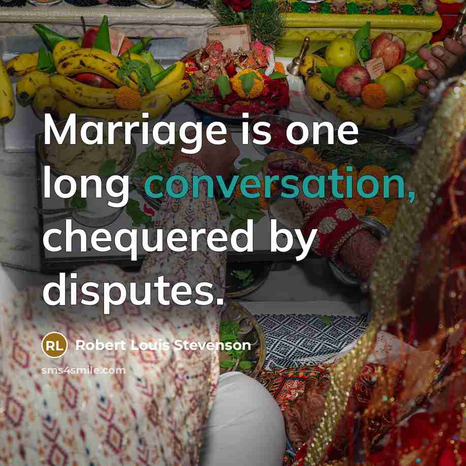 “Marriage is one long conversation, chequered by disputes.” quote by Robert Louis Stevenson