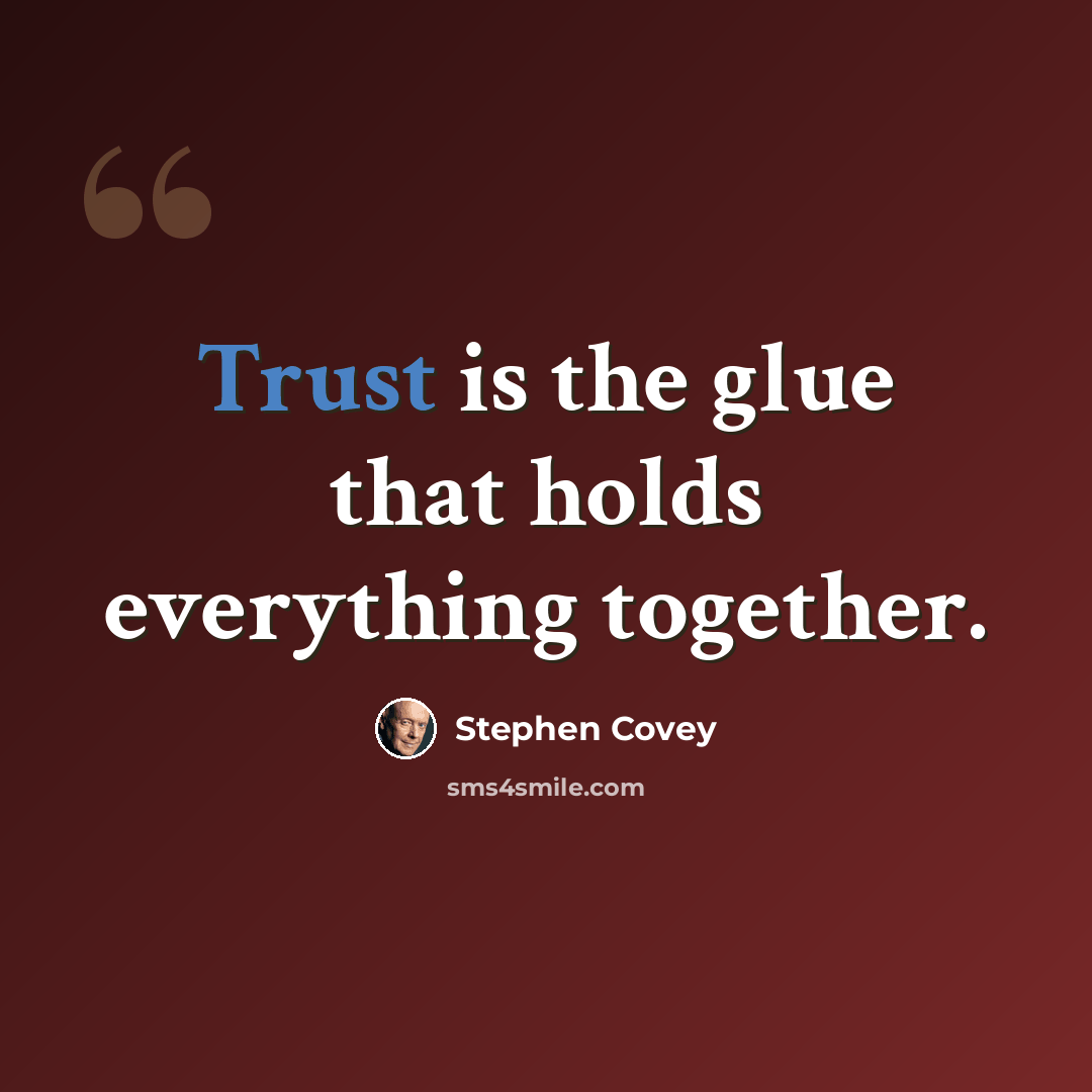 “Trust is the glue that holds everything together.” quote by Stephen Covey