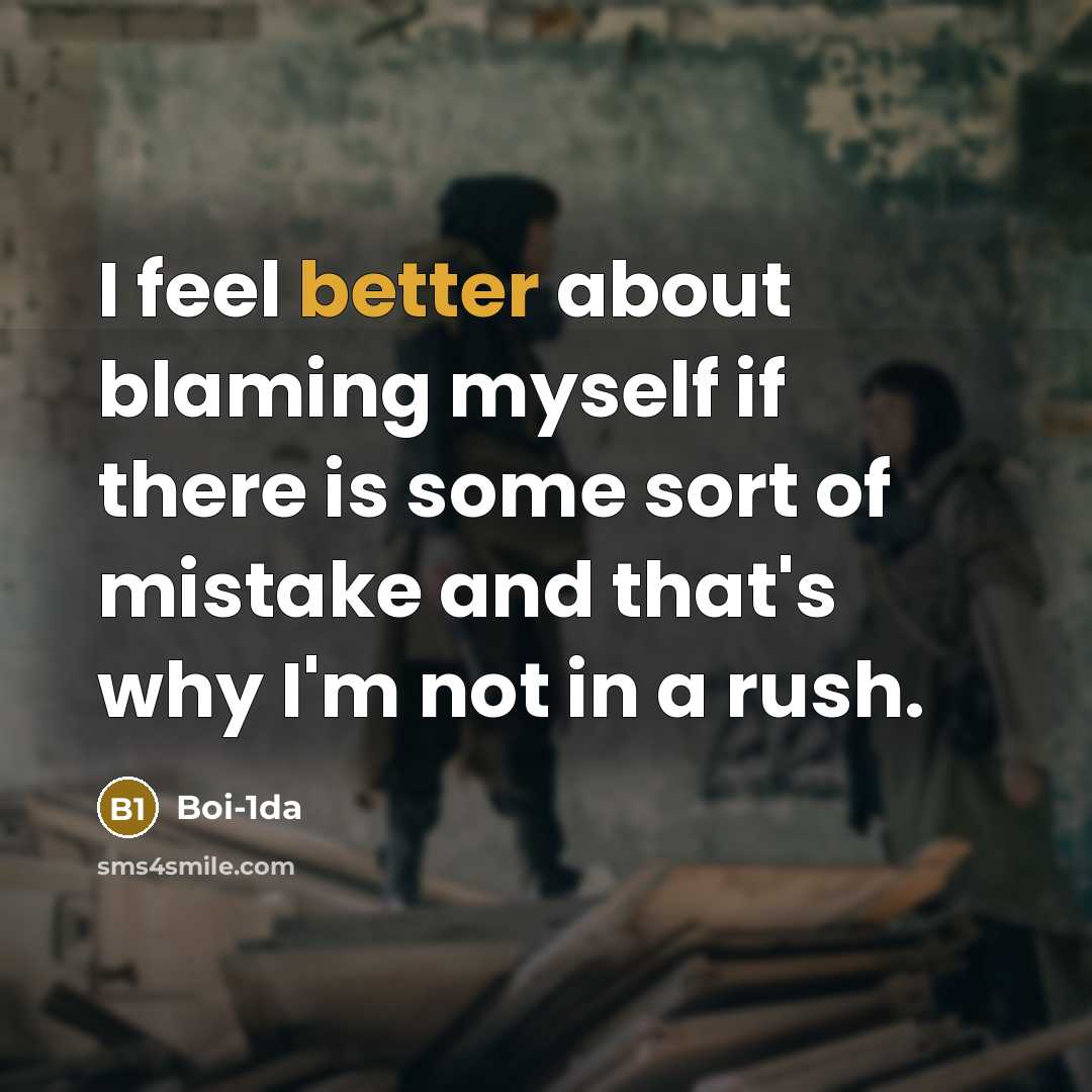 “I feel better about blaming myself if there is some sort of mistake and that's why I'm not in a rush.” quote by Boi-1da