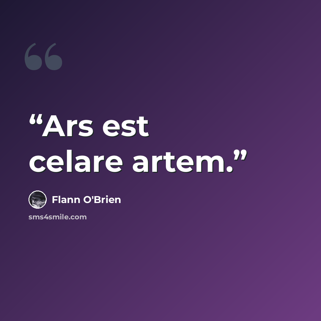 “Ars est celare artem.” quote by Flann O'Brien