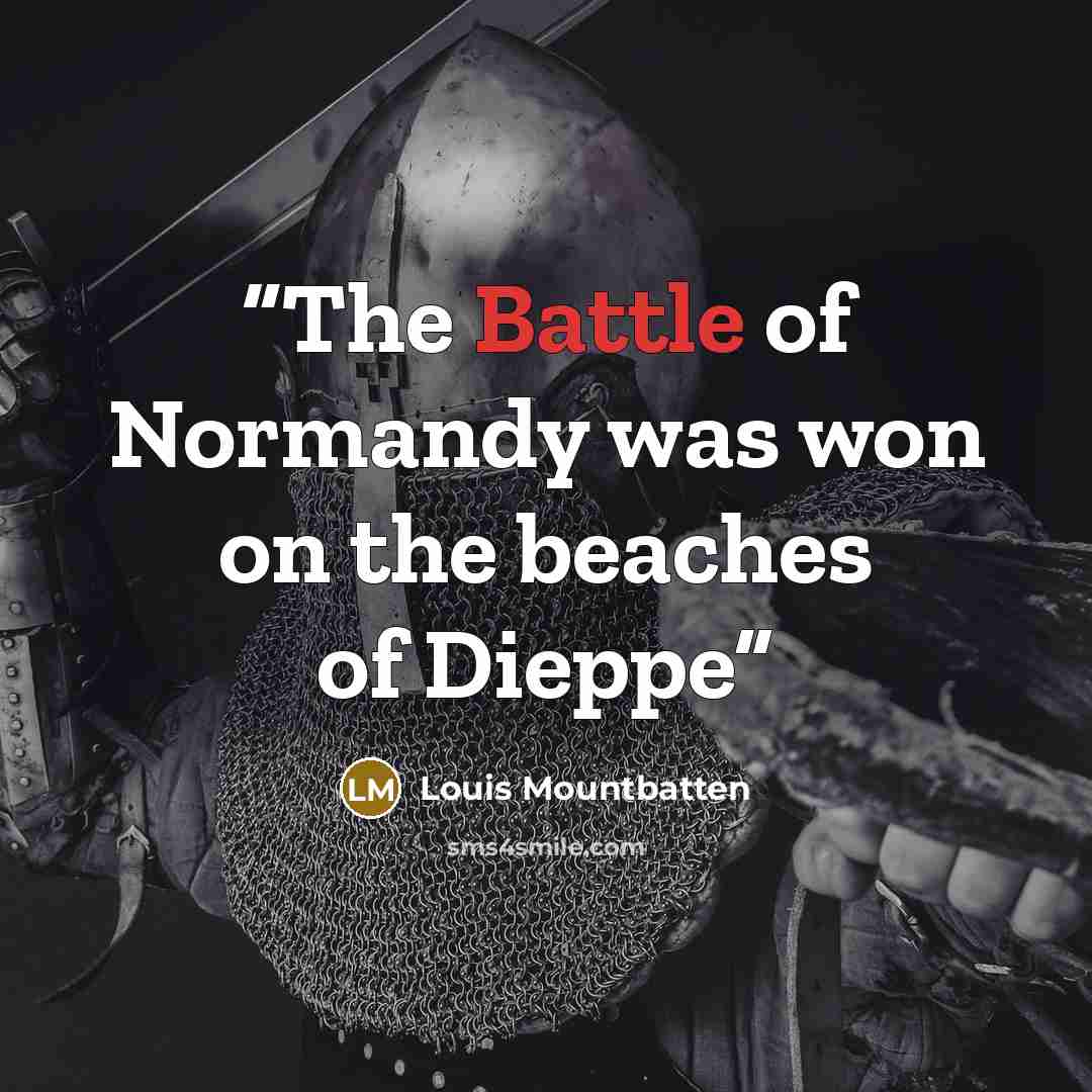 “The Battle of Normandy was won on the beaches of Dieppe” quote by Louis Mountbatten