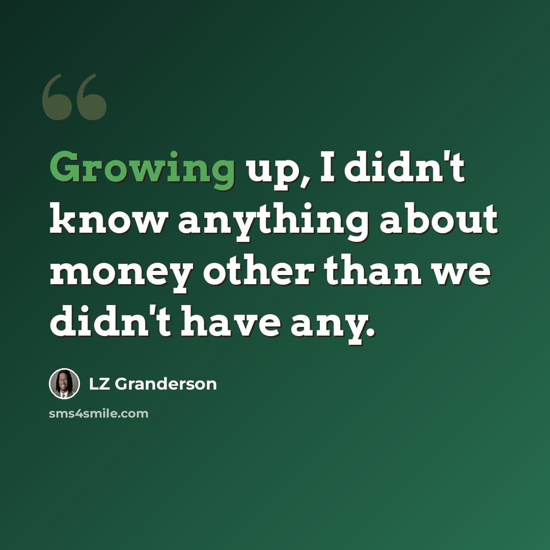 “Growing up, I didn't know anything about money other than we didn't have any.” quote by LZ Granderson