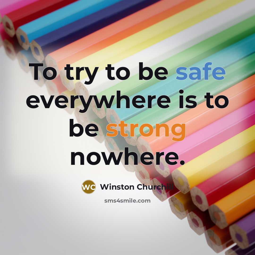 “To try to be safe everywhere is to be strong nowhere.” quote by Winston Churchill