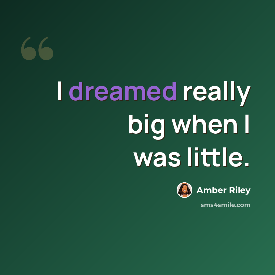 “I dreamed really big when I was little.” quote by Amber Riley