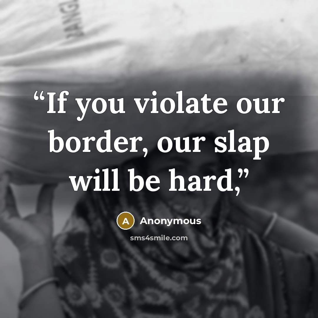 “If you violate our border, our slap will be hard,” quote by Anonymous