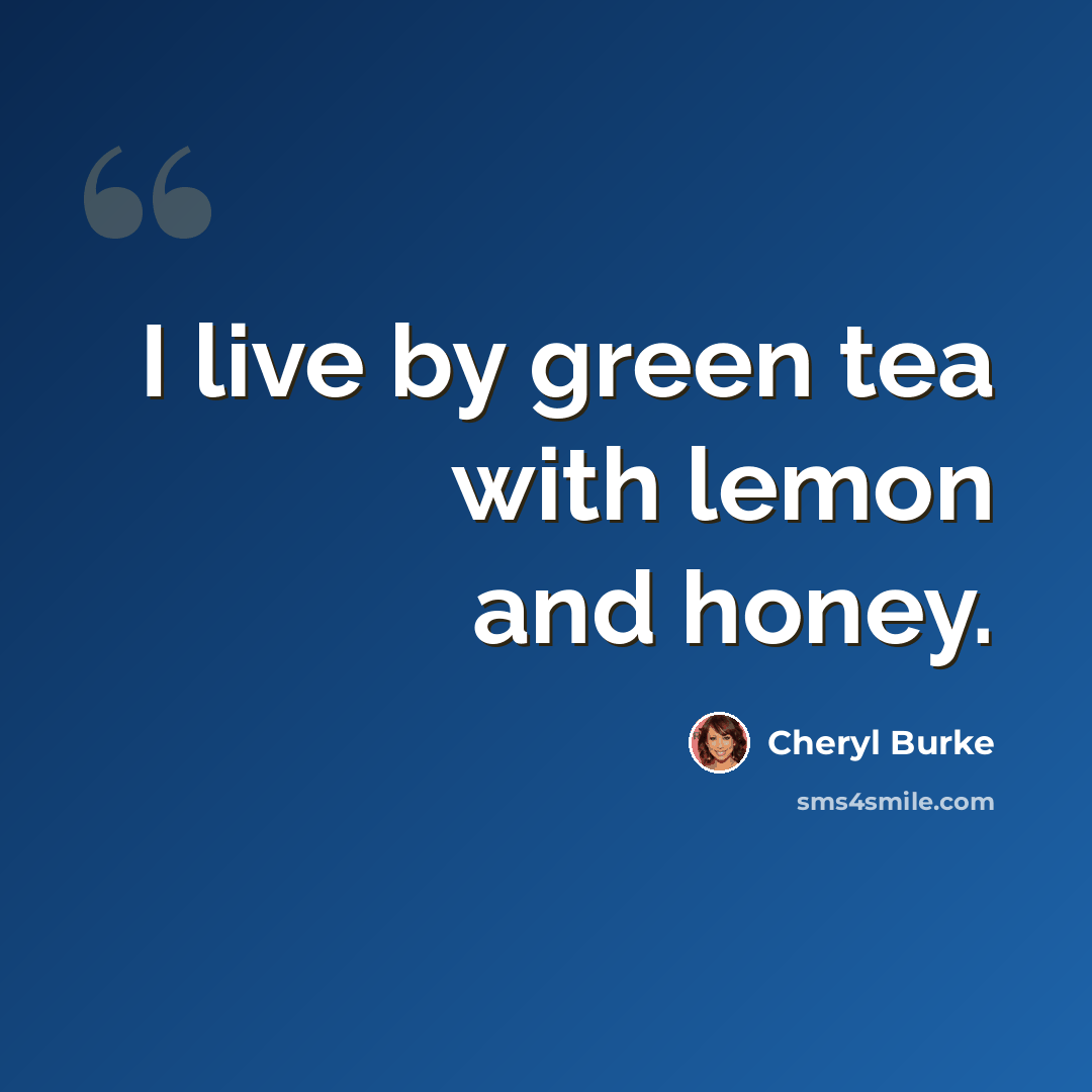 “I live by green tea with lemon and honey.” quote by Cheryl Burke