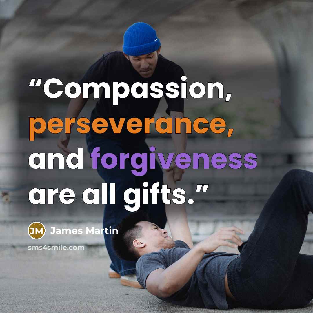 “Compassion, perseverance, and forgiveness are all gifts.” quote by James Martin