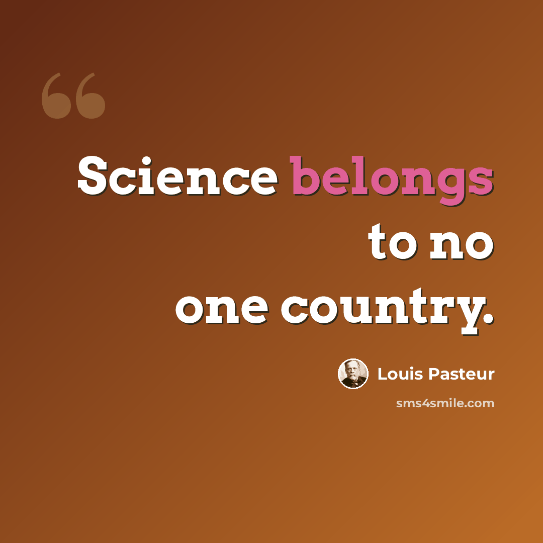 “Science belongs to no one country.” quote by Louis Pasteur