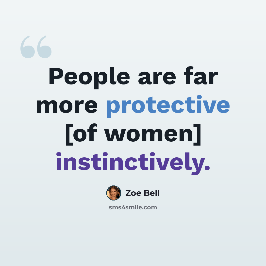 “People are far more protective [of women] instinctively.” quote by Zoe Bell